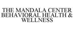 THE MANDALA CENTER BEHAVIORAL HEALTH & WELLNESS trademark