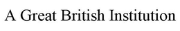 A GREAT BRITISH INSTITUTION trademark