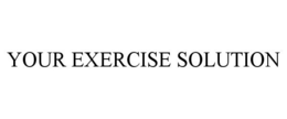 YOUR EXERCISE SOLUTION trademark