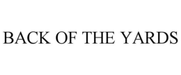 BACK OF THE YARDS trademark