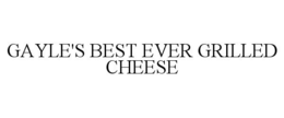 GAYLE'S BEST EVER GRILLED CHEESE trademark