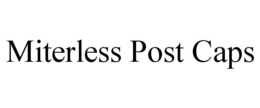 MITERLESS POST CAPS trademark