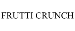 FRUTTI CRUNCH trademark