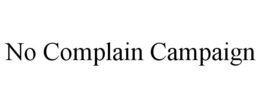 NO COMPLAIN CAMPAIGN trademark