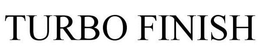 TURBO FINISH trademark