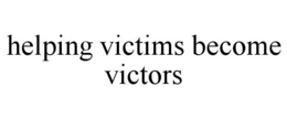 HELPING VICTIMS BECOME VICTORS trademark