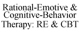 RATIONAL-EMOTIVE & COGNITIVE-BEHAVIOR THERAPY: RE & CBT trademark