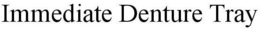IMMEDIATE DENTURE TRAY trademark