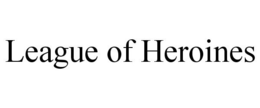 LEAGUE OF HEROINES trademark
