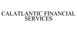 CALATLANTIC FINANCIAL SERVICES trademark