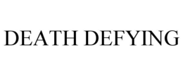 DEATH DEFYING trademark