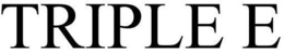 TRIPLE E trademark