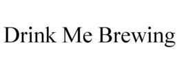DRINK ME BREWING trademark