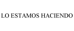 LO ESTAMOS HACIENDO trademark