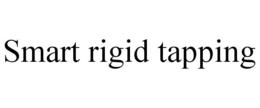 SMART RIGID TAPPING trademark