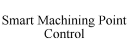 SMART MACHINING POINT CONTROL trademark