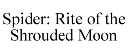 SPIDER: RITE OF THE SHROUDED MOON trademark