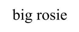 BIG ROSIE trademark