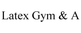LATEX GYM & A trademark