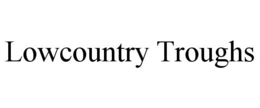 LOWCOUNTRY TROUGHS trademark