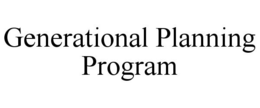 GENERATIONAL PLANNING PROGRAM trademark