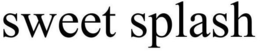 SWEET SPLASH trademark