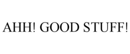 AHH! GOOD STUFF! trademark