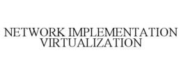 NETWORK IMPLEMENTATION VIRTUALIZATION trademark