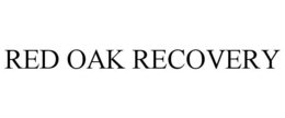 RED OAK RECOVERY trademark