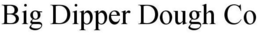 BIG DIPPER DOUGH CO trademark