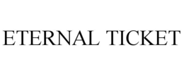 ETERNAL TICKET trademark