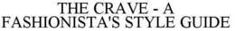 THE CRAVE - A FASHIONISTA'S STYLE GUIDE trademark