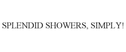 SPLENDID SHOWERS, SIMPLY! trademark
