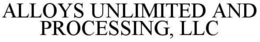 ALLOYS UNLIMITED AND PROCESSING, LLC trademark