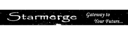 STARMERGE GATEWAY TO YOUR FUTURE... trademark