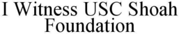 I WITNESS USC SHOAH FOUNDATION trademark