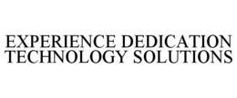 EXPERIENCE DEDICATION TECHNOLOGY SOLUTIONS trademark