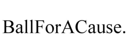 BALLFORACAUSE. trademark