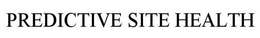 PREDICTIVE SITE HEALTH trademark