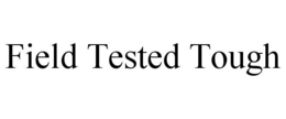 FIELD TESTED TOUGH trademark