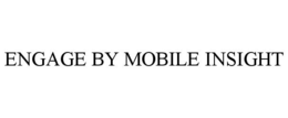 ENGAGE BY MOBILE INSIGHT trademark