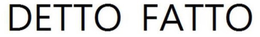 DETTO FATTO trademark