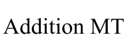 ADDITION MT trademark