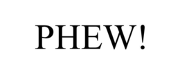 PHEW! trademark