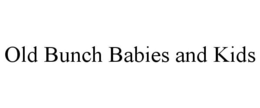 OLD BUNCH BABIES AND KIDS trademark