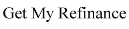 GET MY REFINANCE trademark