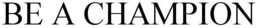BE A CHAMPION trademark