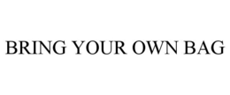 BRING YOUR OWN BAG trademark