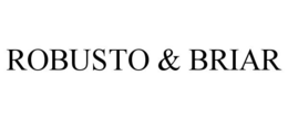 ROBUSTO & BRIAR trademark