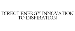 DIRECT ENERGY INNOVATION TO INSPIRATION trademark